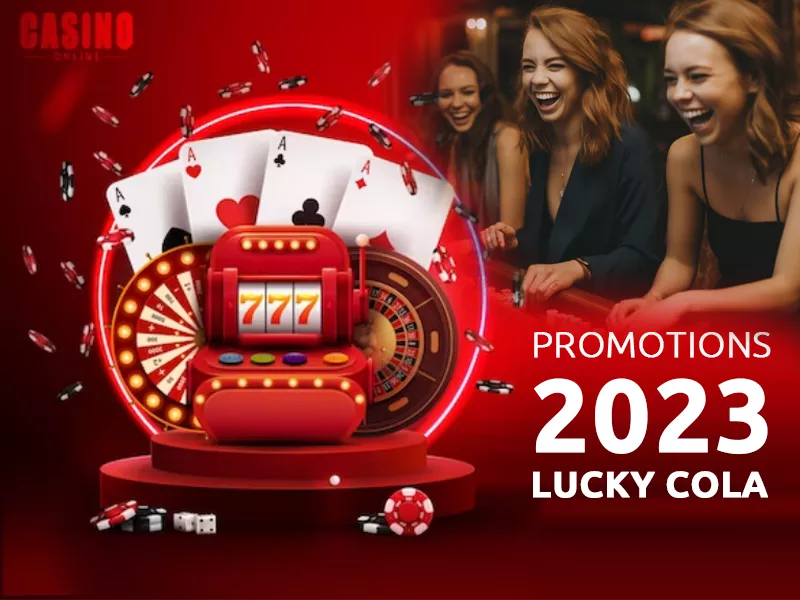 Lucky Cola Online Casino Promotions 2023
