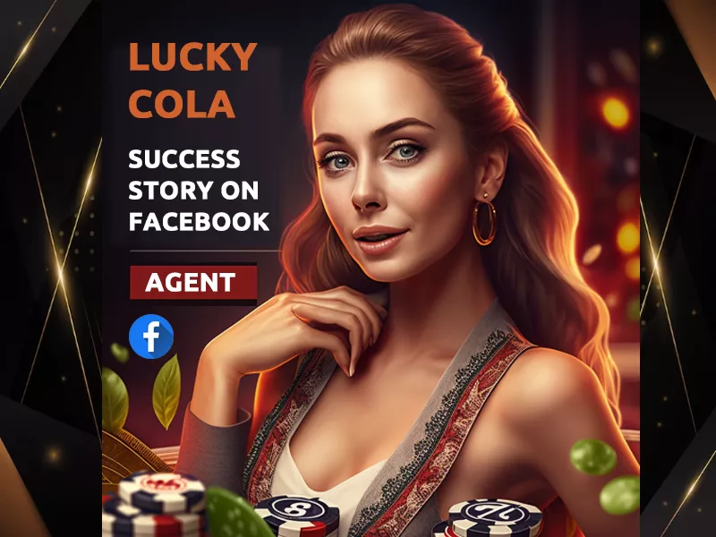 Lucky Cola Agent Case Study: Success Story on Facebook